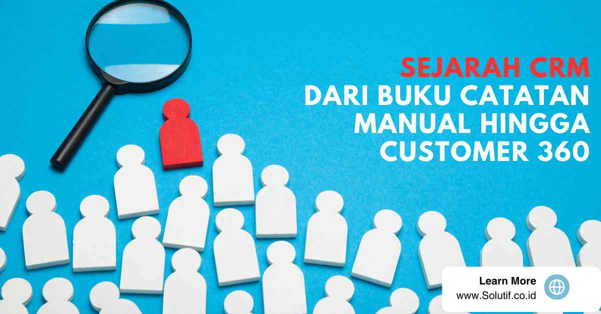 Sejarah CRM: Dari Buku Catatan Manual hingga Customer 360