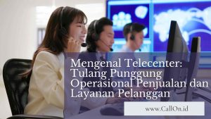 Mengenal Telecenter: Tulang Punggung Operasional Penjualan dan Layanan Pelanggan