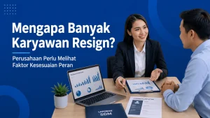 Mengapa Banyak Karyawan Resign? Perusahaan Perlu Melihat Faktor Kesesuaian Peran